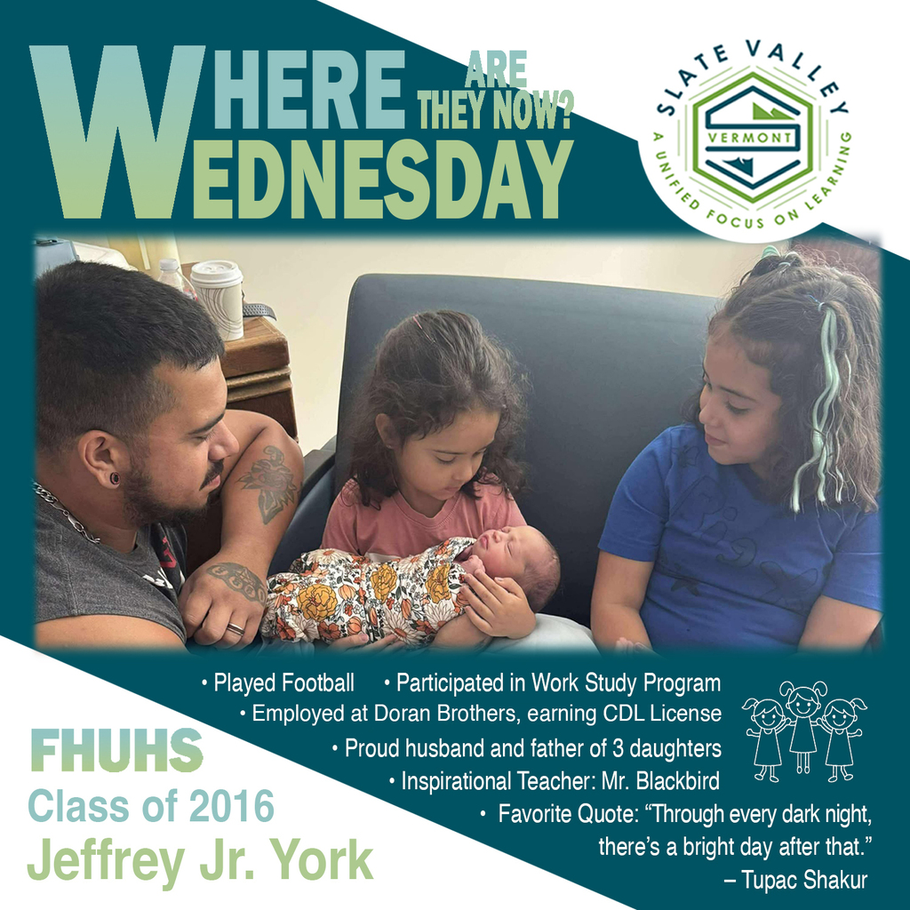 Graphic for “Where Are They Now? Wednesday” featuring FHUHS Class of 2016 graduate Jeffrey Jr. York. The graphic includes a photo of Jeffrey sitting with his three daughters, one of whom is holding a newborn baby. Text highlights include: played football, participated in the Work Study Program, works as an Inventory Specialist at Brown’s Auto Salvage, proud husband and father of three daughters, inspirational teacher Mr. Blackbird, and favorite quote: “Through every dark night, there’s a bright day after that.” — Tupac Shakur. The Slate Valley logo appears in the top right corner.