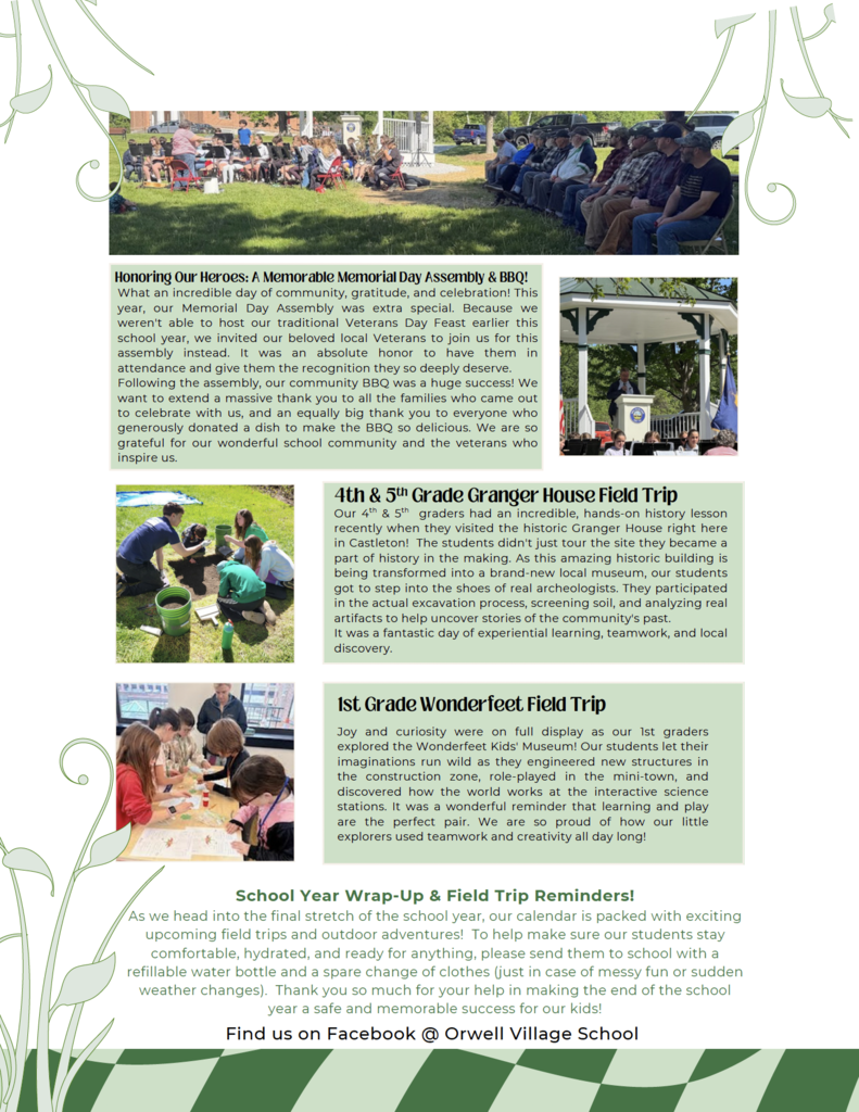 Second page of the Orwell Village School May 2026 Newsletter featuring photos and stories from recent school activities. At the top, students perform during a Memorial Day assembly attended by local veterans seated outdoors. Another photo shows a speaker at a gazebo during the event. Articles highlight the Memorial Day Assembly and Community BBQ, a hands-on archaeological field trip to the Granger House for fourth and fifth graders, and a Wonderfeet Kids' Museum field trip for first graders. Photos show students excavating artifacts outdoors and exploring exhibits and activities at the museum. A closing message reminds families about upcoming field trips, sending water bottles and extra clothing, and celebrates the final weeks of the school year. The page ends with information encouraging families to follow Orwell Village School on Facebook.