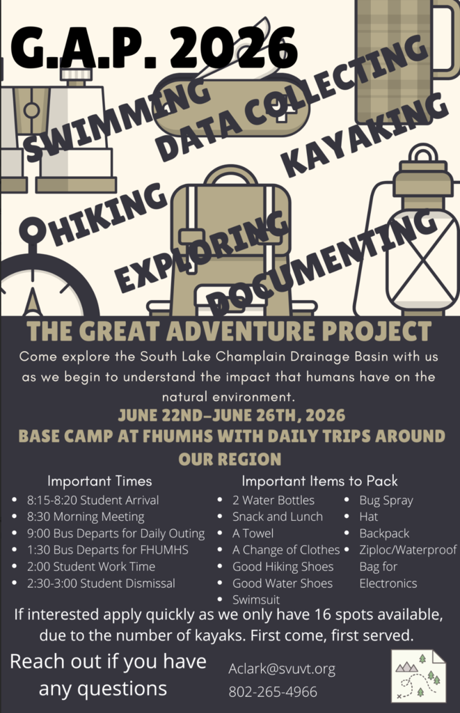 Flyer advertising GAP 2026, the Great Adventure Project. Large text at the top lists activities including swimming, data collecting, kayaking, hiking, exploring, and documenting. The flyer invites students to explore the South Lake Champlain Drainage Basin and learn about human impacts on the natural environment. GAP runs June 22–26, 2026, with Fair Haven Union Middle & High School serving as base camp and daily trips taking place throughout the region. The daily schedule includes arrival at 8:15 a.m., a morning meeting, outdoor excursions, afternoon work time, and dismissal between 2:30 and 3:00 p.m. A packing list includes water bottles, lunch, towel, change of clothes, hiking shoes, water shoes, swimsuit, bug spray, hat, backpack, and waterproof bag for electronics. The flyer notes that only 16 spots are available and encourages interested students to contact Mr. Clark at aclark@svuvt.org or 802-265-4966. Decorative graphics of hiking gear, a compass, canoe, and water bottle appear throughout the design.