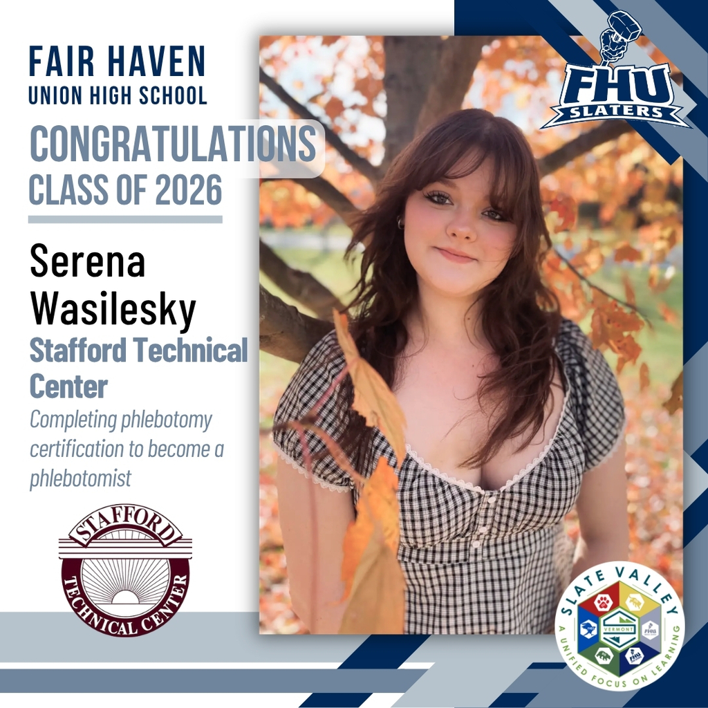 Graphic celebrating Fair Haven Union High School Class of 2026 graduate Serena Wasilesky. The graphic features a senior portrait of Serena standing outdoors beneath a tree with colorful autumn leaves in the background. She is wearing a black-and-white patterned dress and smiling toward the camera. Text reads: “Fair Haven Union High School Congratulations Class of 2026.” Additional text states: “Serena Wasilesky – Stafford Technical Center – Completing phlebotomy certification to become a phlebotomist.” The Stafford Technical Center logo appears in the lower left corner, while the FHU Slaters logo and Slate Valley Unified Union School District logo appear on the right side. The design uses blue, gray, and white school colors.