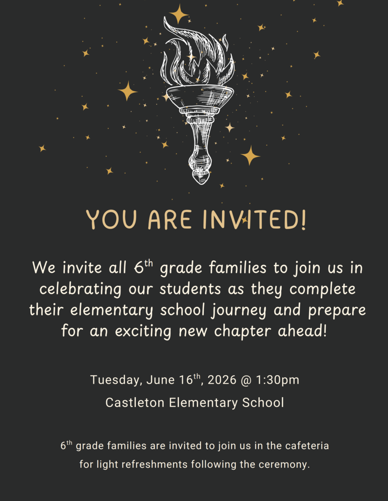 Dark-colored invitation flyer featuring a torch surrounded by gold stars at the top. The headline reads, “You Are Invited!” The flyer invites all 6th grade families to celebrate students as they complete their elementary school journey and prepare for a new chapter ahead. The event will take place on Tuesday, June 16, 2026, at 1:30 p.m. at Castleton Elementary School. The flyer notes that 6th grade families are invited to the cafeteria for light refreshments following the ceremony.
