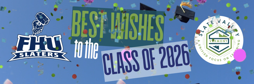 Graphic with a blue sky background and colorful confetti falling around graduation caps. The Fair Haven Union High School Slaters logo appears on the left, and the Slate Valley Unified Union School District logo appears on the right. Large text in the center reads, “Best Wishes to the Class of 2026.” The celebratory graphic congratulates graduating seniors as they prepare for commencement.