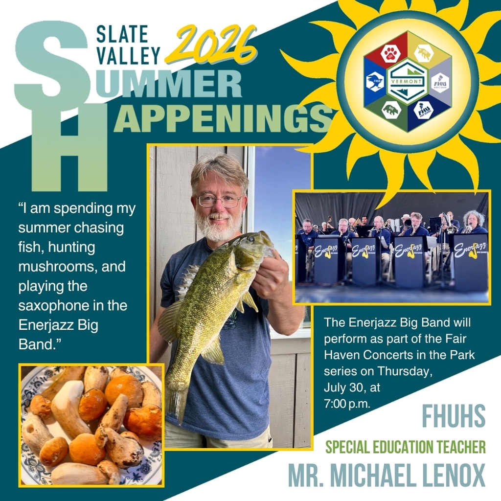 Graphic titled "Slate Valley 2026 Summer Happenings" featuring Fair Haven Union Middle & High School Special Education Teacher Mr. Michael Lennox. The collage includes a large photo of Mr. Lennox smiling while holding a large bass he caught, a smaller photo of freshly foraged wild mushrooms on a plate, and a photo of him performing on saxophone with the Enerjazz Big Band during an outdoor concert. Text reads: “I am spending my summer chasing fish, hunting mushrooms, and playing the saxophone in the Enerjazz Big Band.” Another text box announces: “The Enerjazz Big Band will perform as part of the Fair Haven Concerts in the Park series on Thursday, July 30, at 7:00 p.m.” The Slate Valley logo appears inside a bright yellow sun in the upper right corner. The bottom of the graphic identifies Mr. Lennox as an FHUHS Special Education Teacher.