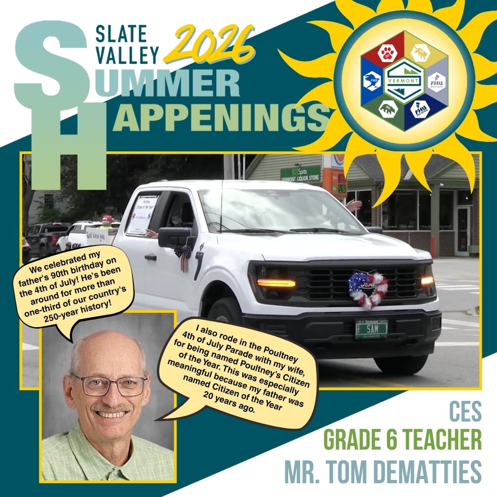 Graphic titled "Slate Valley 2026 Summer Happenings" featuring Castleton Elementary School 6th Grade Teacher Mr. Tom DeMatties. The graphic includes a large photo of a white pickup truck decorated with patriotic red, white, and blue accents driving in the Poultney Fourth of July Parade. A portrait of Mr. DeMatties appears in the lower left corner. Two speech bubbles share his summer highlights. One reads: "We celebrated my father's 90th birthday on the 4th of July! He's been around for more than one-third of our country's 250-year history!" The other reads: "I also rode in the Poultney 4th of July Parade with my wife for being named Poultney's Citizen of the Year. This was especially meaningful because my father was named Citizen of the Year 20 years ago." The Slate Valley logo appears inside a bright yellow sun in the upper right corner, and the bottom of the graphic identifies him as a CES Grade 6 Teacher.