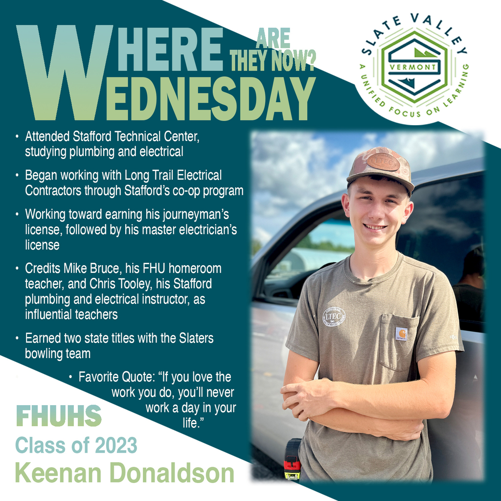 Where Are They Now Wednesday graphic featuring FHUHS Class of 2023 graduate Keenan Donaldson standing beside a work vehicle. Highlights include his plumbing and electrical studies at Stafford Technical Center, co-op experience and current employment with Long Trail Electrical Contractors, pursuit of his journeyman’s and master electrician’s licenses, influential teachers Mike Bruce and Chris Tooley, and two state titles with the Slaters bowling team. His favorite quote is, “If you love the work you do, you’ll never work a day in your life.”