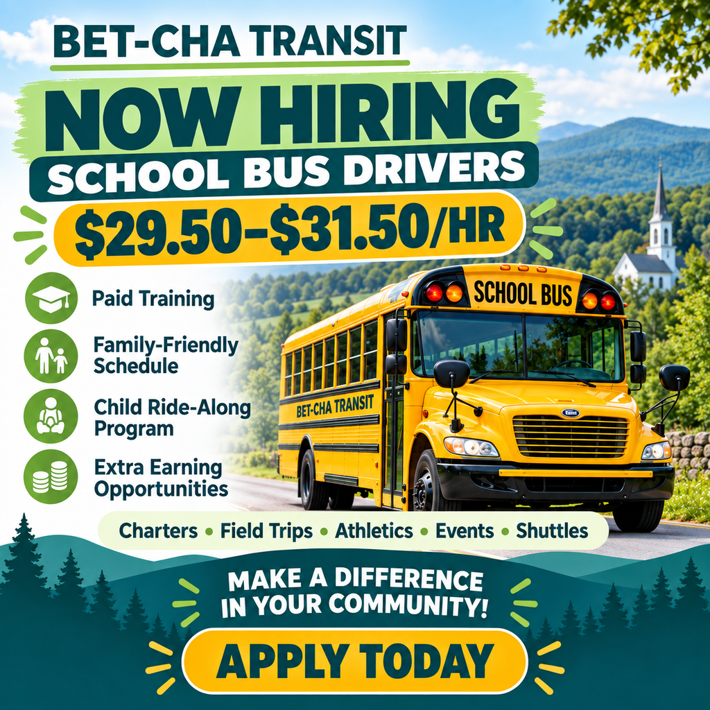 Bet-Cha Transit recruitment graphic featuring a yellow school bus traveling through a Vermont landscape. Text reads: “Now Hiring School Bus Drivers. $29.50–$31.50 per hour.” Benefits include paid training, a family-friendly schedule, a child ride-along program and extra earning opportunities through charters, field trips, athletics, events and shuttles. The graphic concludes, “Make a difference in your community! Apply today.”