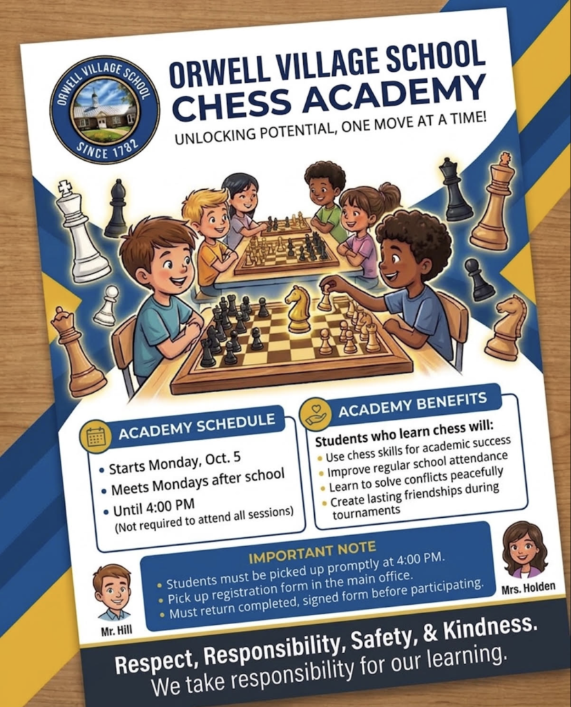 Promotional flyer for the Orwell Village School Chess Academy, featuring cartoon illustrations of students playing chess around tables with large chess pieces surrounding them. The top displays the Orwell Village School logo and the tagline, "Unlocking potential, one move at a time!" Key details provided on the flyer include:Schedule: Starts Monday, Oct. 5; meets Mondays after school until 4:00 PM (attendance at every session is not required). Benefits: Helps students apply chess skills toward academic success, improve attendance, resolve conflicts peacefully, and build lasting friendships during tournaments. Important Notes: Students must be picked up promptly at 4:00 PM. Registration forms are available in the main office and must be signed and returned before participating. Contacts: Illustrated avatars for Mr. Hill and Mrs. Holden. Bottom Banner: Reads "Respect, Responsibility, Safety, & Kindness. We take responsibility for our learning."