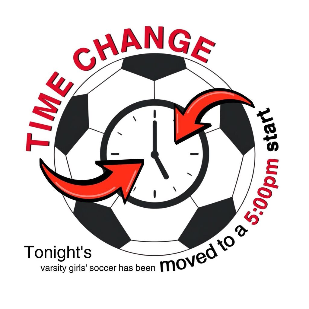 A central illustration features a soccer ball with an analog clock overlay. The clock hands point to 5:00. Two curved red arrows, with a subtle 3D-effect shadow, are positioned on the left and right, emphasizing a shift forward. Red text curves over the top of the design, reading, "TIME CHANGE." Below the graphic, curved black text reads, "Tonight's varsity girls' soccer has been moved to a 5:00pm start."