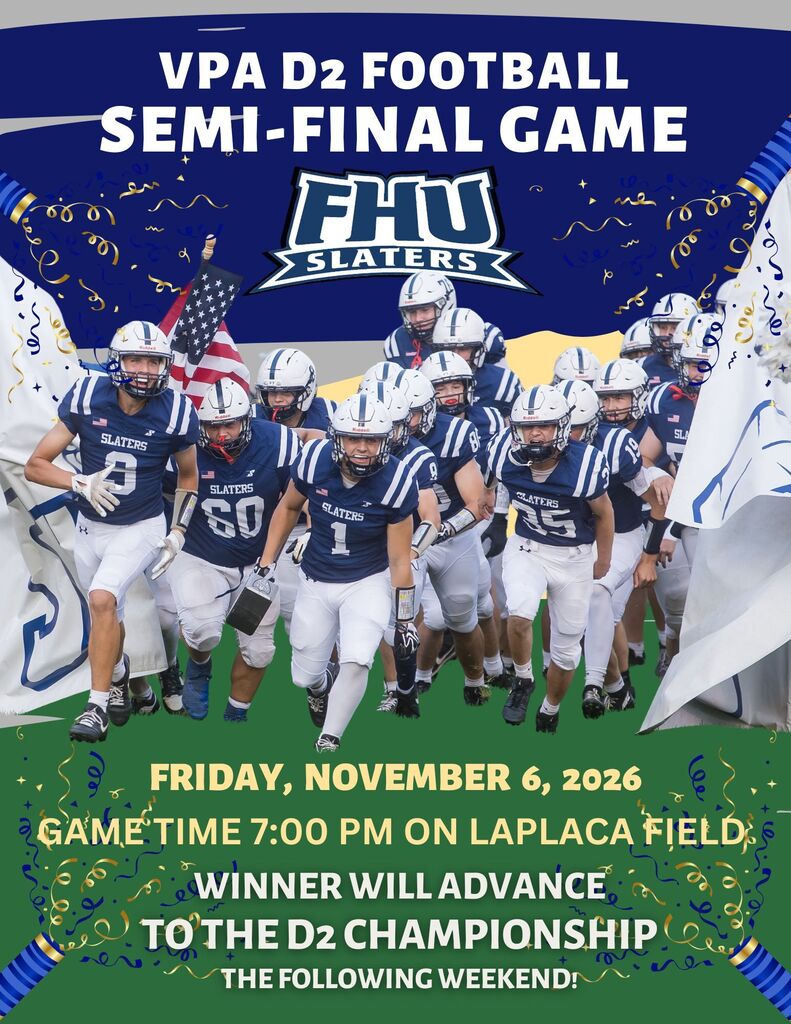 Promotional graphic for the VPA D2 Football Semi-Final Game featuring FHU Slaters football team members charging onto the field in blue and white uniforms. Text reads: "VPA D2 Football Semi-Final Game," "FHU Slaters," "Friday, November 6, 2026," "Game time 7:00 PM on LaPlaca Field," and "Winner will advance to the D2 Championship the following weekend!"