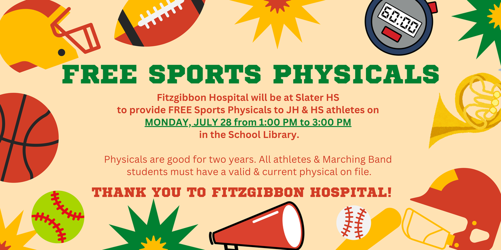 Fitzgibbon Hospital will be at Slater HS to provide FREE Sports Physicals to JH & HS Athletes on Monday, July 28 from 1-3 in the Library