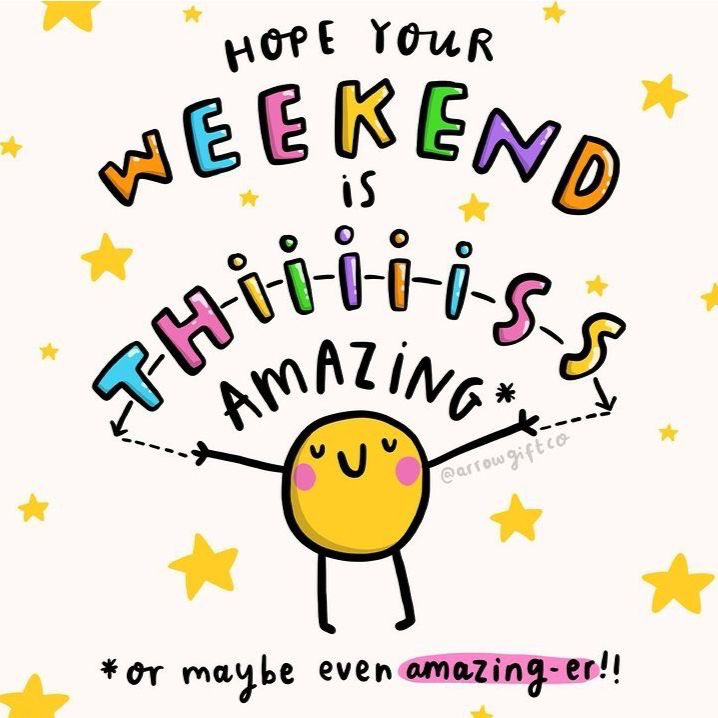 Hope Your Weekend Is Amazing