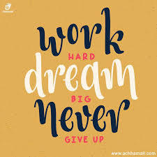 Work Hard, Dream Big, Never Give Up