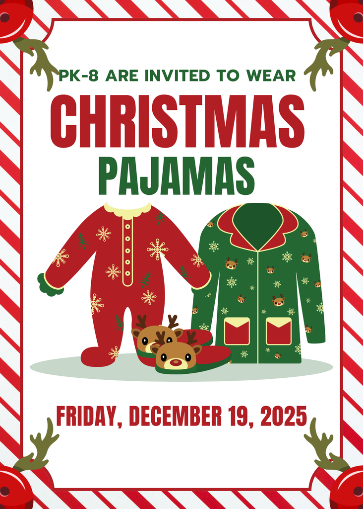 PK-8th grade students are invited to wear their pajamas tomorrow for our last day before winter break!  Tomorrow is a half day with school dismissing at 12:08 pm.