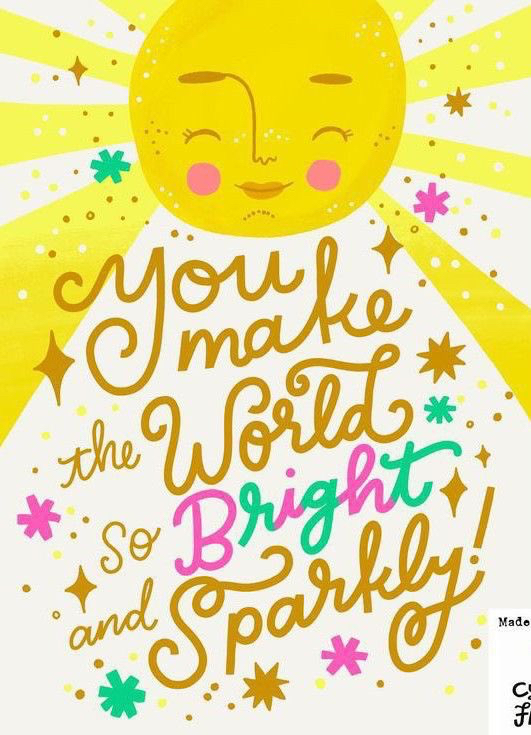 You make the world bright and sparkly