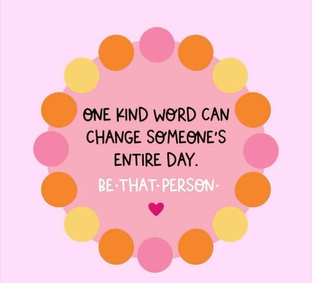 One Kind Word Can Change Someone's Entire Day