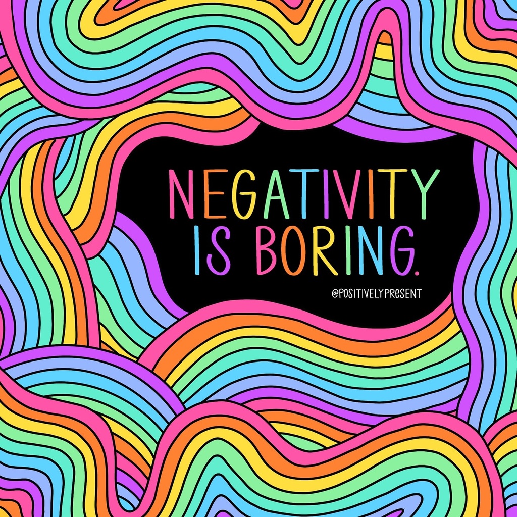 Negativity is Boring. @positivelypresent