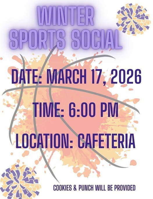 Winter Sports Social March 18, 6:00 pm, Cafeteria for Basketball & Cheerleaders Cookies & Punch will be served.
