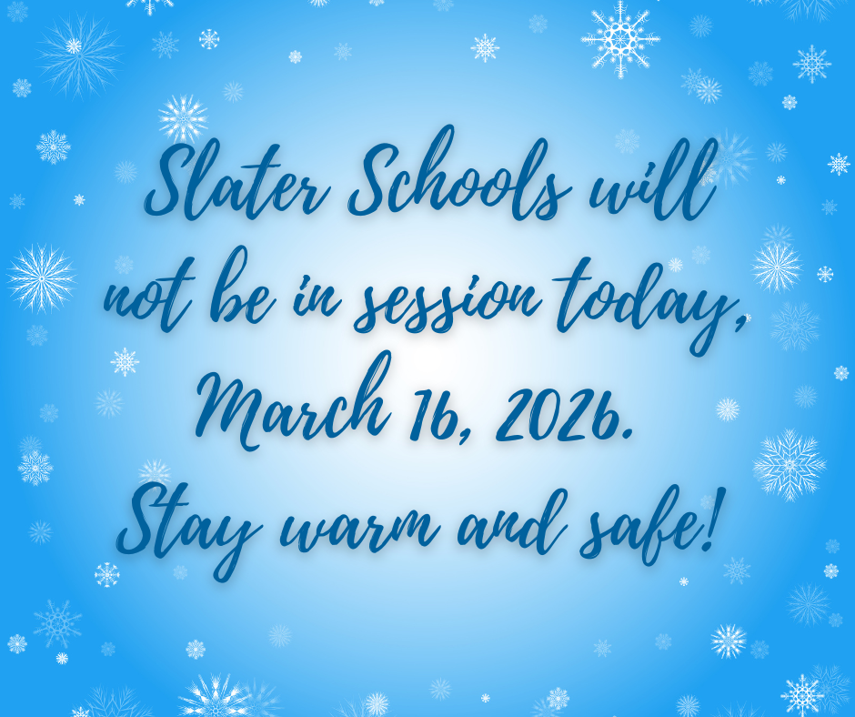 Slater Schools will not be in session today, March 16, 2026. Stay warm and safe! 