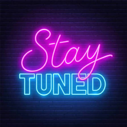 stay tuned 