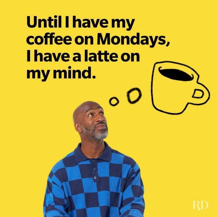 Until I have my coffee on Mondays, I have a latte on my mind.