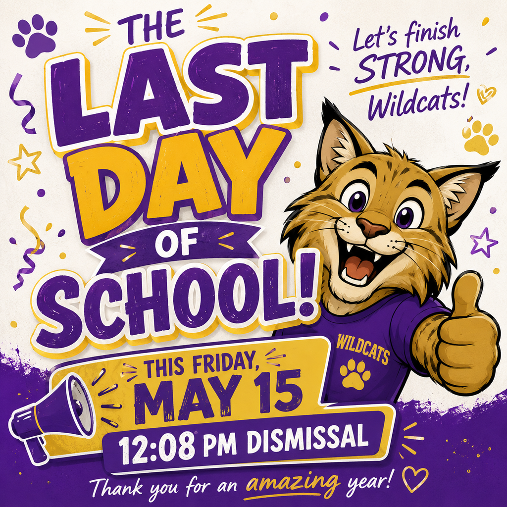Colorful school announcement graphic in purple and gold celebrating the last day of school. Large bold text reads “The Last Day of School!” with additional text announcing “This Friday, May 15” and “12:08 PM Dismissal.” A cheerful cartoon-style wildcat mascot wearing a purple Wildcats shirt gives a thumbs up beside the text. Decorative paw prints, stars, confetti, and a megaphone add a festive feel. The graphic also includes the phrases “Let’s finish strong, Wildcats!” and “Thank you for an amazing year!” on a light background with purple paint-style accents.