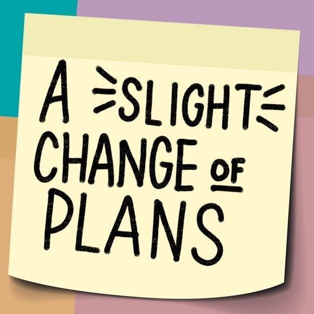Cartoon graphic of a yellow sticky note that reads "A Slight Change of Plans" on a colorblocked background
