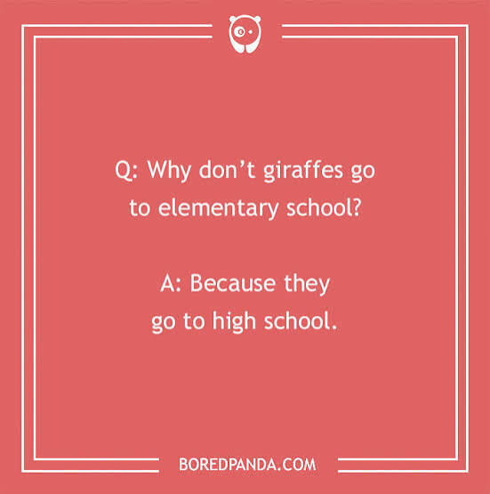 Why don't giraffes go to elementary school? Because they go to HIGH School.