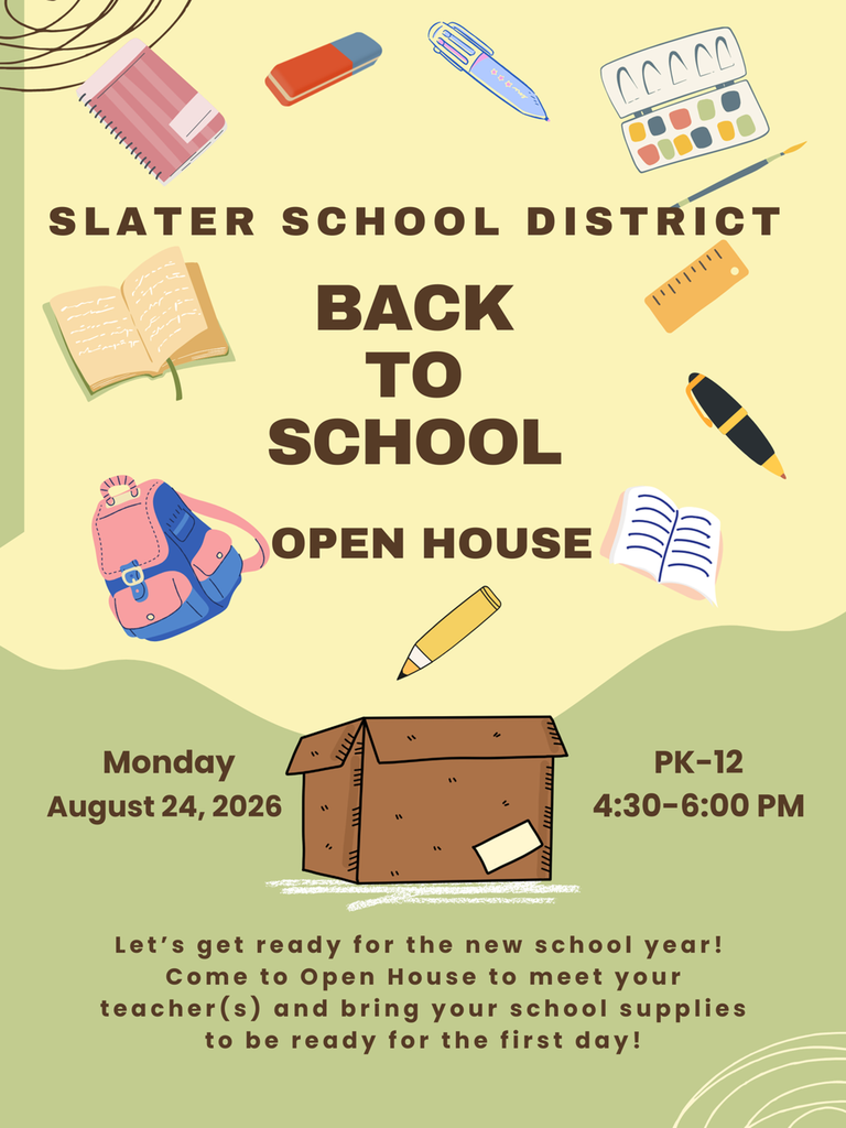 Slater School Distrcit, Back To School, Open House, Monday, August 24, 2026, PK-12 4:30-6:00 pm, Let's get ready for the new school year! Come to Open House to meet your teacher(s) and bring your school supplies to be ready for the first day!