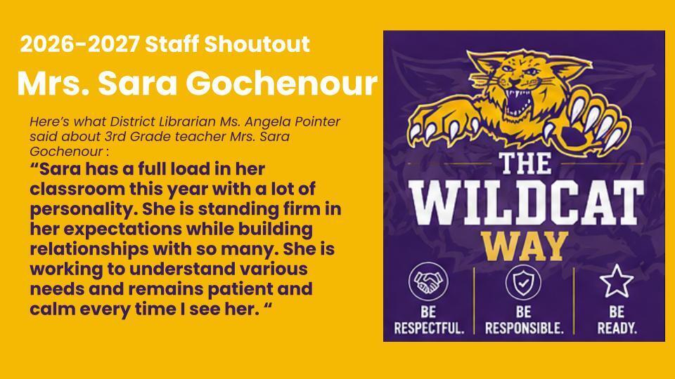 Here’s what District Librarian Ms. Angela Pointer said about 3rd Grade teacher Mrs. Sara Gochenour : “Sara has a full load in her classroom this year with a lot of personality. She is standing firm in her expectations while building relationships with so many. She is working to understand various needs and remains patient and calm every time I see her. “