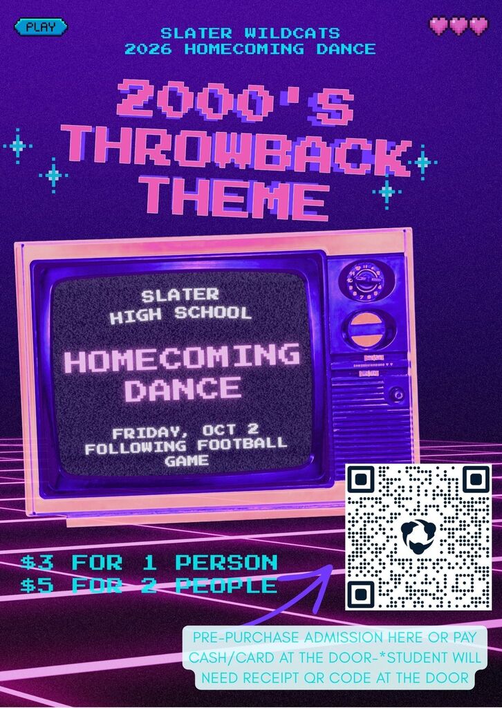 Slater Wildcats 2026 Homecoming Dance Friday Oct 2 following the football game, $3 for 1 person, $5 for 2 people, prepurchasing admission here or pay cash/card at the door. students will need receipt QR code at the door