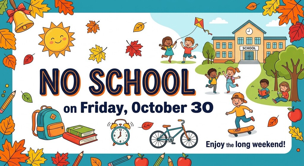 No School on Friday, October 30; Enjoy the long weekend!