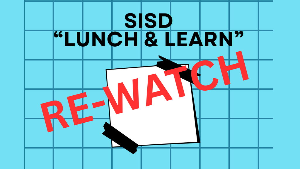 SISD LUNCH & LEARN RE-WATCH