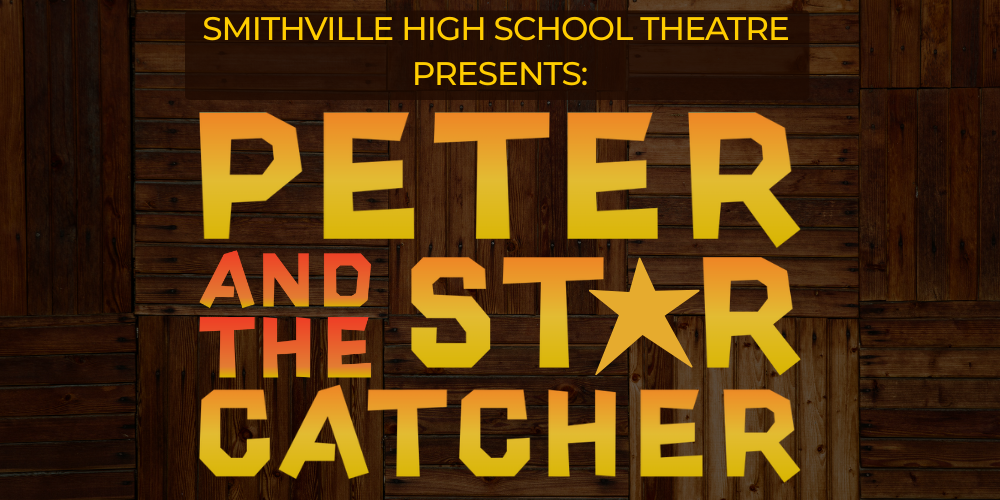 SMITHVILLE HIGH SCHOOL THEATRE PRESENTS PETER AND THE STAR CATCHER