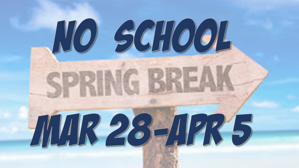 No School Spring Break March 28th through April 5th