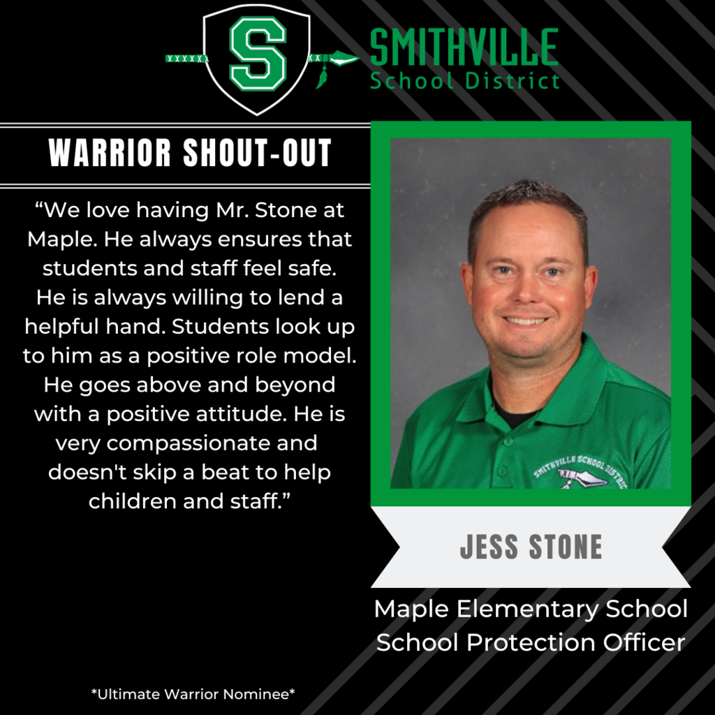 "We love having Mr. Stone at Maple. He always ensures that students and staff feel safe. He is always willing to lend a helpful hand. Students look up to him as a positive role model. He goes above and beyond with a positive attitude. He is very compassionate and doesn't skip a beat to help children and staff."