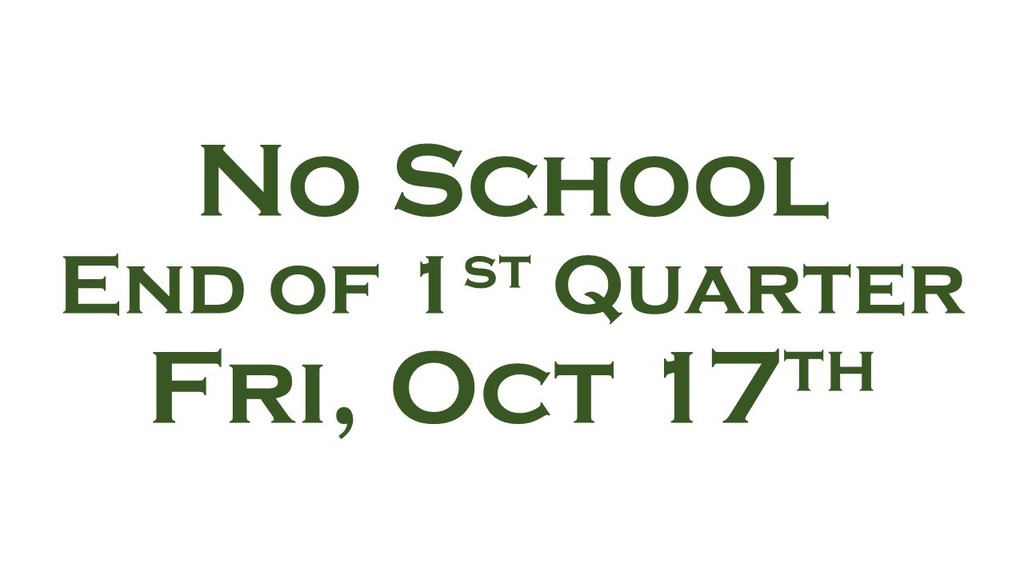 No School Fri, Octoboer 17, End of 1st Quarter