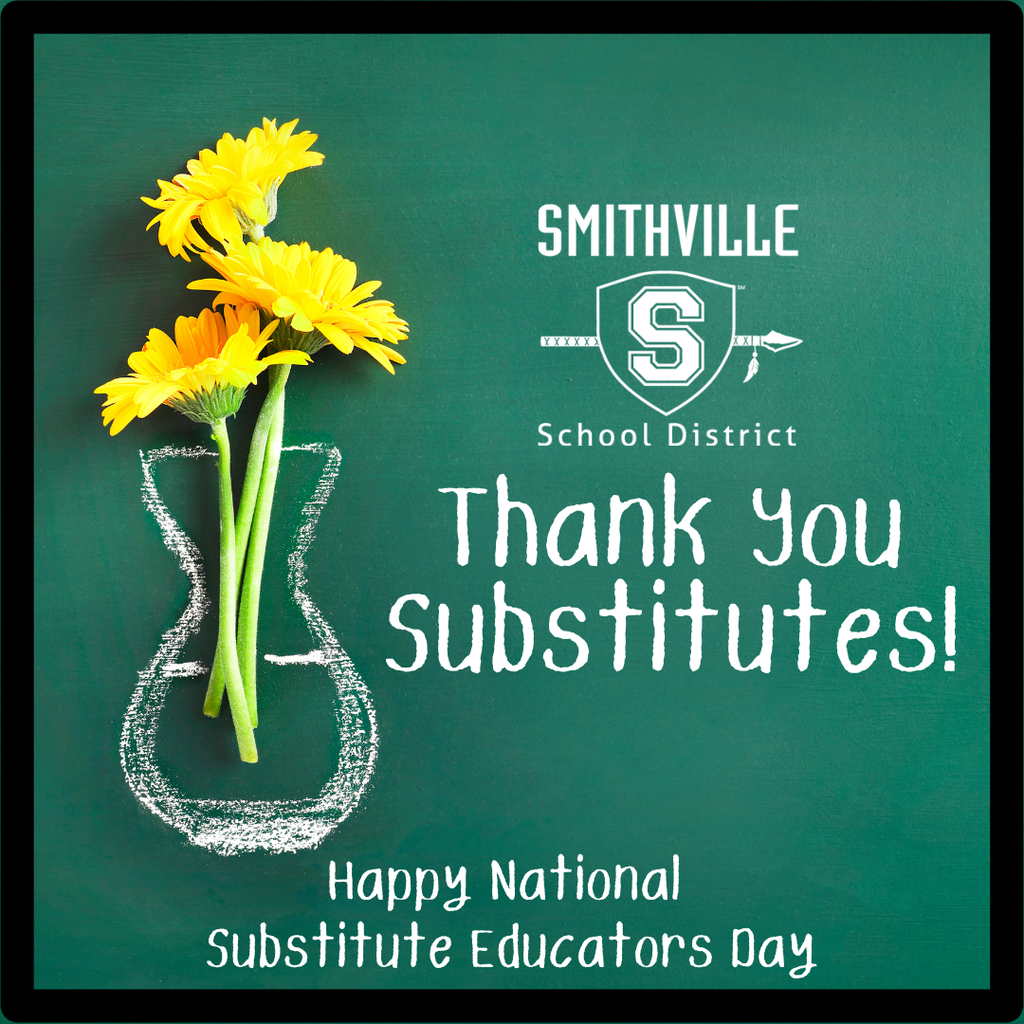 A chalkboard-style graphic with a green background features a vase outline drawn in white chalk, holding a bunch of bright yellow daisies. To the right is the Smithville School District logo with a shield and “S” emblem. Large white text reads, “Thank You Substitutes!” and smaller text at the bottom says, “Happy National Substitute Educators Day.”