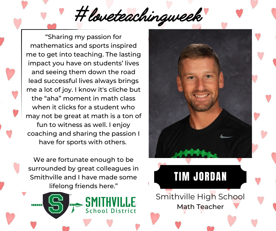 Graphic celebrating #LoveTeachingWeek featuring Tim Jordan, a Smithville High School math teacher. The design includes a portrait of Tim Jordan with text "“Sharing my passion for mathematics and sports inspired me to get into teaching. The lasting impact you have on students’ lives and seeing them down the road lead successful lives always brings me a lot of joy. I know it's cliche but the “aha” moment in math class when it clicks for a student who may not be great at math is a ton of fun to witness as well. I enjoy coaching and sharing the passion I have for sports with others.   We are fortunate enough to be surrounded by great colleagues in Smithville and I have made some lifelong friends here.”