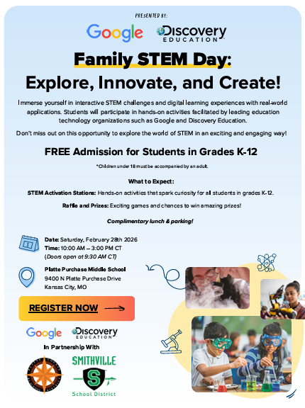 Flyer for Family STEM Day presented by Google and Discovery Education. The event invites K–12 students to explore interactive STEM challenges, digital learning experiences, raffles, and prizes. It highlights free admission, complimentary lunch and parking, and includes event details: Saturday, February 28, 2026, from 10:00 AM–3:00 PM (doors open at 9:30 AM) at Platte Purchase Middle School, 9400 N Platte Purchase Drive, Kansas City, MO. A “Register Now” button appears on the flyer. Logos for Google, Discovery Education, and Smithville School District are displayed, along with photos of students conducting science experiments.