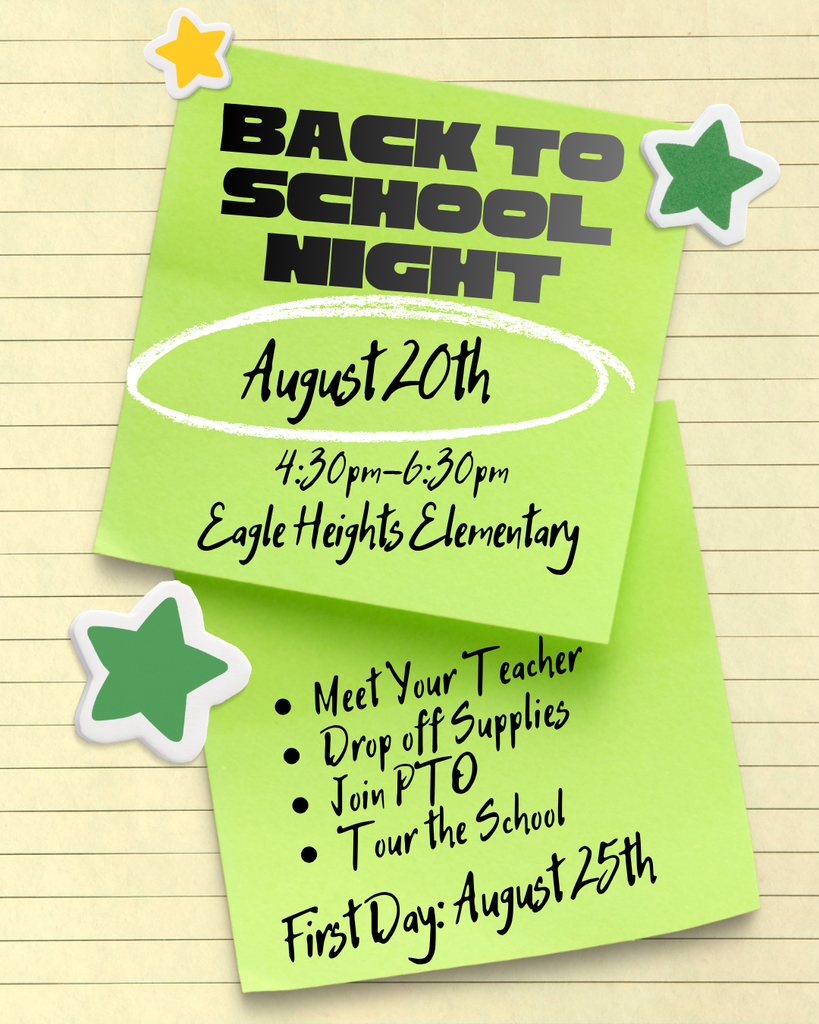 Back to School Night. Thursday August 20th 4:30-6:30 at Eagle Heights Elementary. First Day of School, August 25th