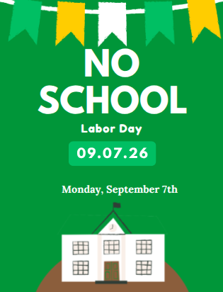 A flyer with a school house and banner with the words, "NO SCHOOL" "Labor Day" "Monday, September 7th" There are numbers that say "09.07.26" explaining the date. 