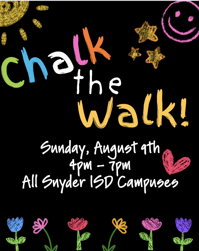 A colorful event graphic designed like chalkboard art for "Chalk the Walk!" featuring doodles of a sun, stars, a smiley face, a pink heart, and a row of colorful flowers along the bottom. Header: Playful, multi-colored chalk text reading "Chalk the Walk!" Event Details: Date: Sunday, August 9th Time: 4:00 PM – 7:00 PM Location: All Snyder ISD Campuses