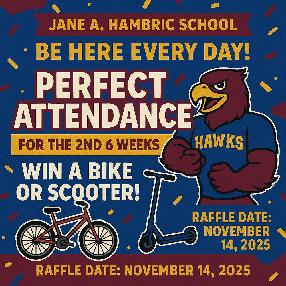 Flyer from Jane A. Hambric School promoting perfect attendance for the 2nd six weeks. The headline reads 'BE HERE EVERY DAY!' followed by 'PERFECT ATTENDANCE FOR THE 2ND 6 WEEKS.' It announces a raffle for students with perfect attendance, with a chance to win a bike or scooter. The raffle date is November 14, 2025