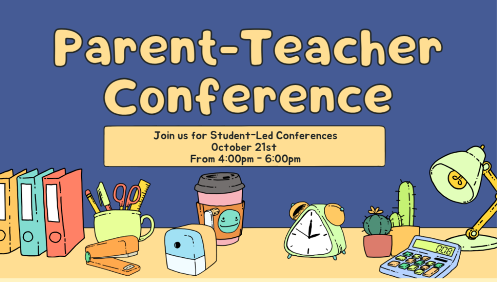 Parent Teacher Conference-October 21st from 4:00 p.m.-6:00p.m.