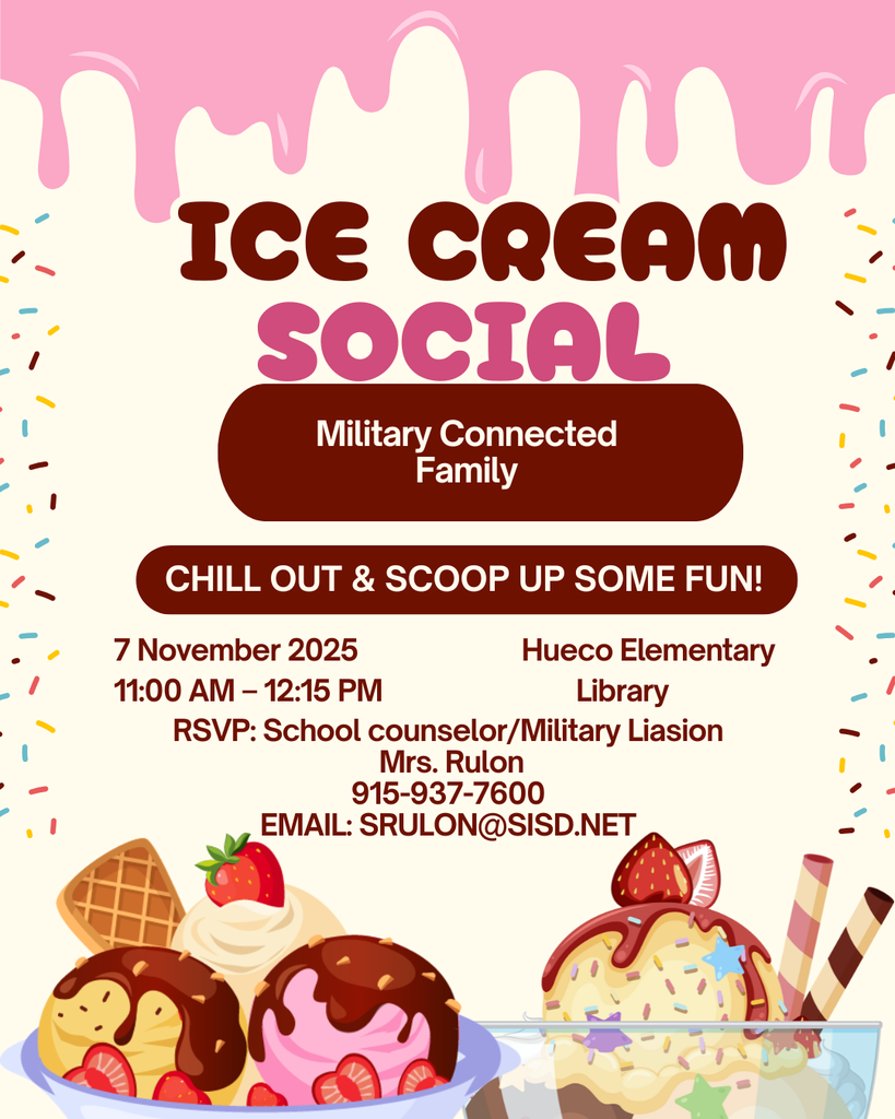 beige background with pink drip frosting at the top and sprinkles on the left and right border of the page,  blue bowl with three scoops of ice cream at the bottom of the page with chocolate syrup and strawberries, Ice cream float with one scoop of ice cream  and chocolate syrup and strawberry with two striped straws at the bottom of the page. Text: Ice cream social, military connected family, chill out and scoop up some fun!, November 7, 2025, 11:00- 12:15 pm at Hueco Elementary LIbrary, RSVP School Counsleor/Military Liason Mrs. Rulon, 915-937-7600, email: srulon@sisd.net