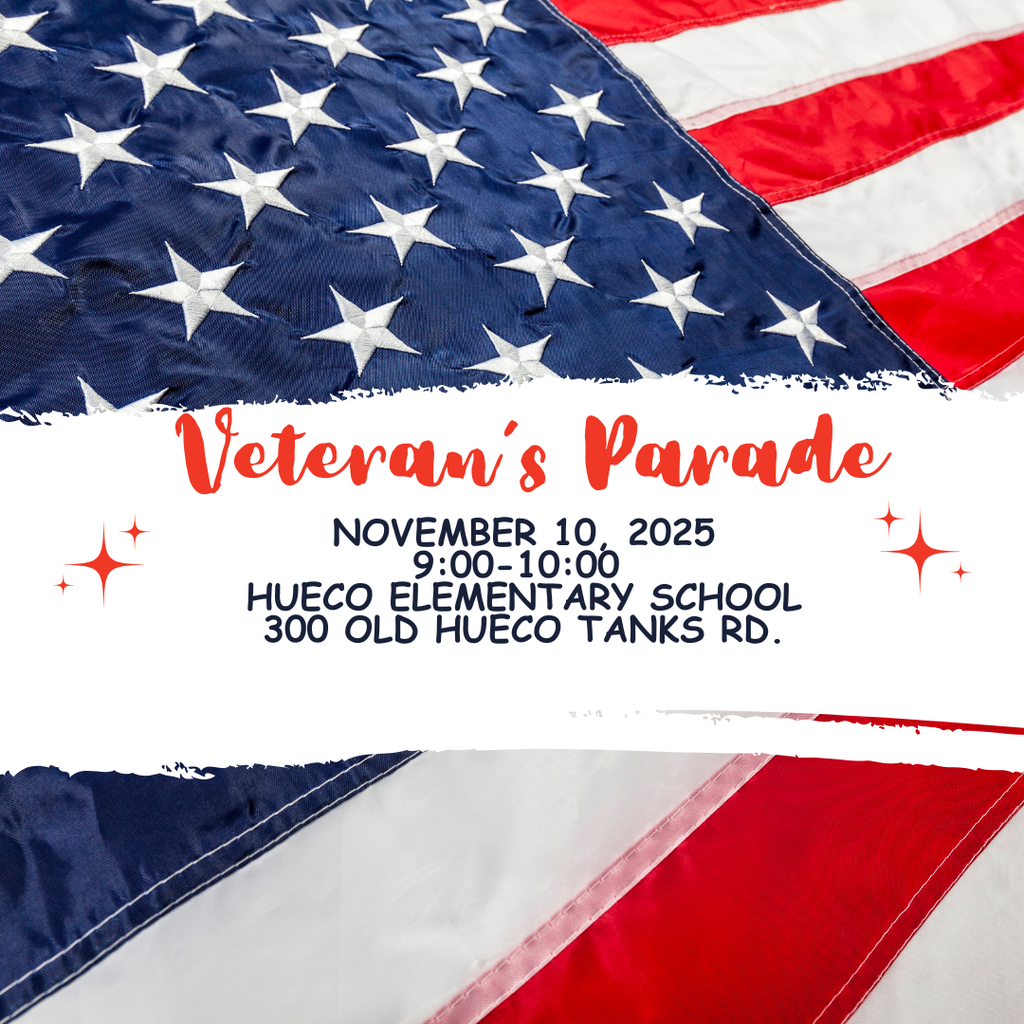 United states flag background, middle of page text: Veteran's Parade, November 10, 2025, 9:00-10:00am, Hueco Elementary, 300 Old Hueco Tanks Rd. image of red star cluster on either sided of text.