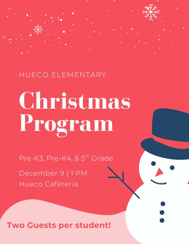 Red background with white snowflakes, white Snowman with black top hat, stick hands, coal for eyes, mouth, and buttons, carrot nose, Hueco Elementary, Christmas Program,  Pre-k 3, Pre-k 4, and 5th grade, December 9, 1 PM, Hueco Cafeteria, two guests per student!