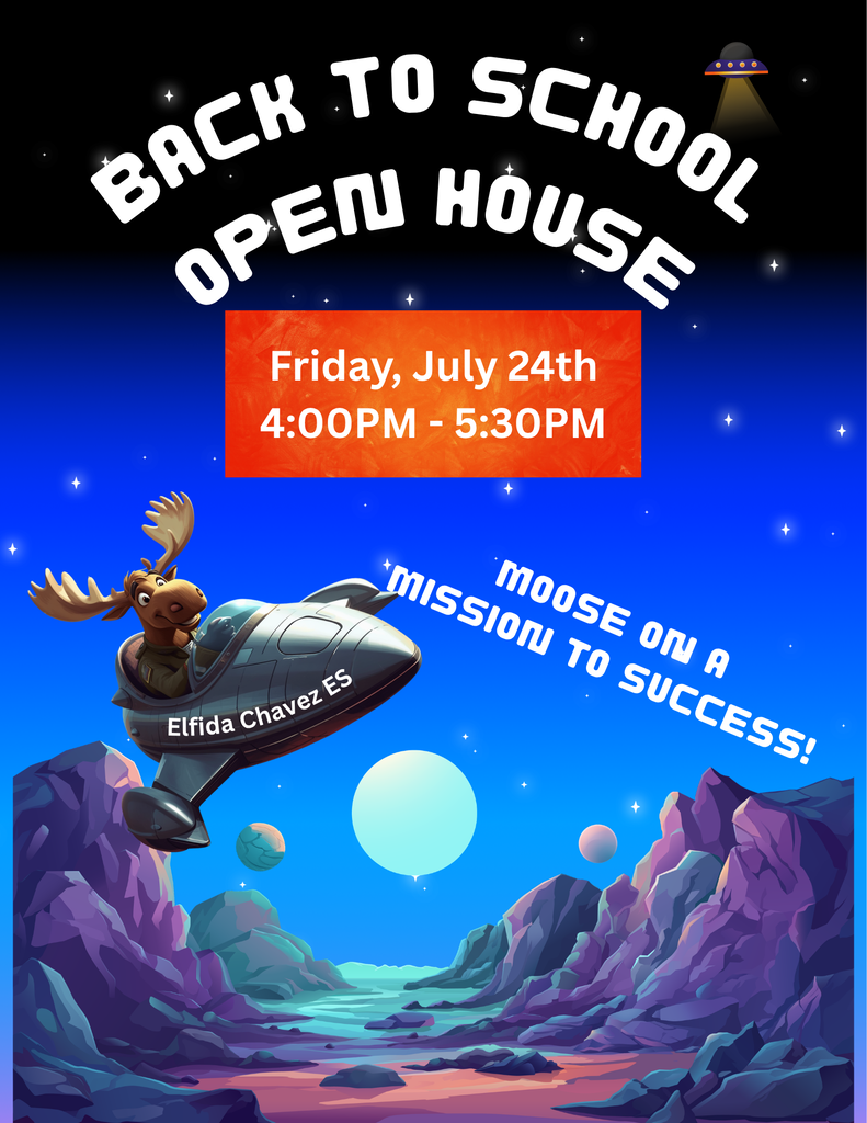 Elfida Chavez - Back to School Open House  - Friday, July 24th 4:00PM-5:30PM - Moose on a Mission!