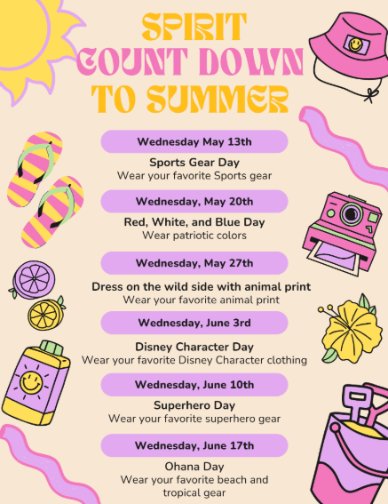 Spirit Count Down To Summer: Wed., May 13th, Sports Gear Day - Wear your favorite Sports gear; Wed., May 20th, Red, White, and Blue Day - Wear patriotic colors; Wed., May 27th, Dress on the wild side with animal print - Wear your favorite animal print; Wed., June 3rd, Disney Character Day - Wear your favorite Disney Character clothing; Wed., June 10th, Superhero Day - Wear your superhero gear; Wed., June 17th, Ohana Day - Wear your favorite beach and tropical gear