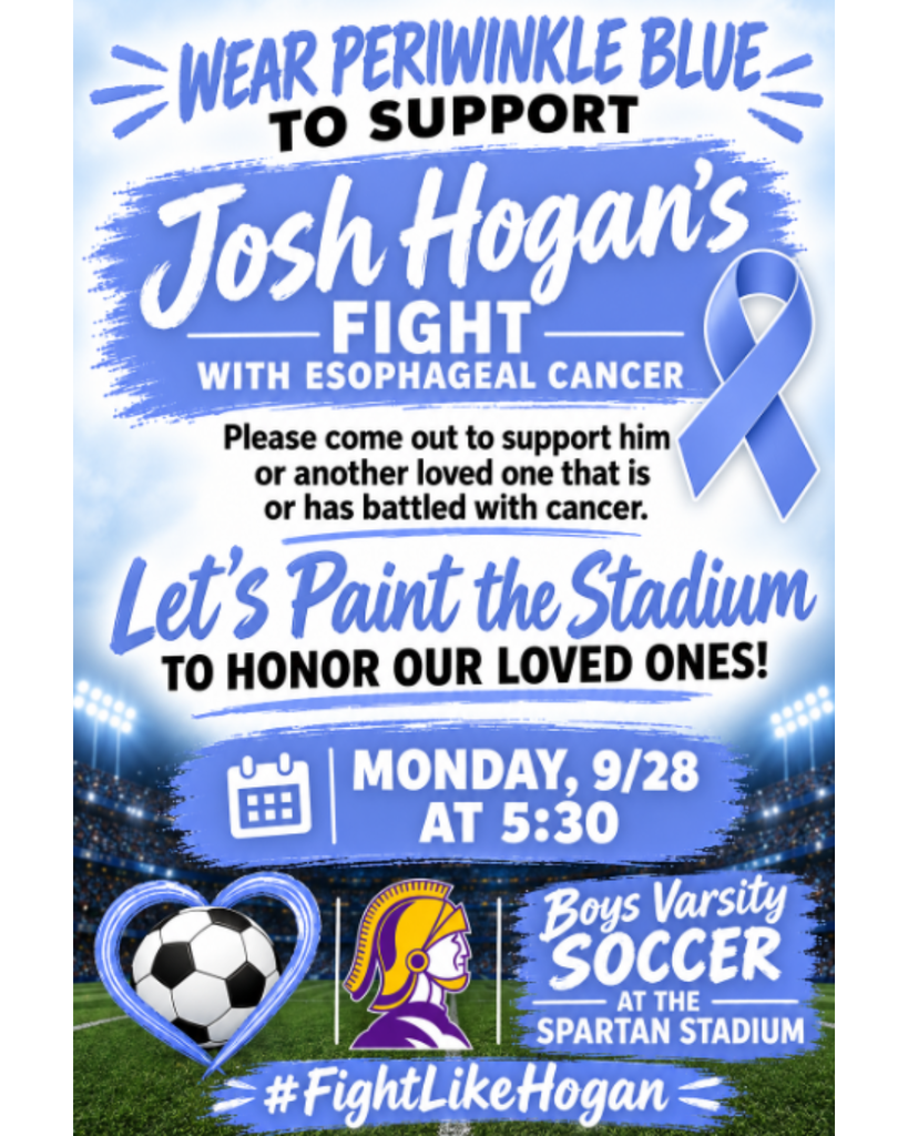 Monday, 9/28 at 5:30 p.m. Boys Varsity Soccer: Wear periwinkle blue to support Josh Hogan's fight with esophageal cancer
